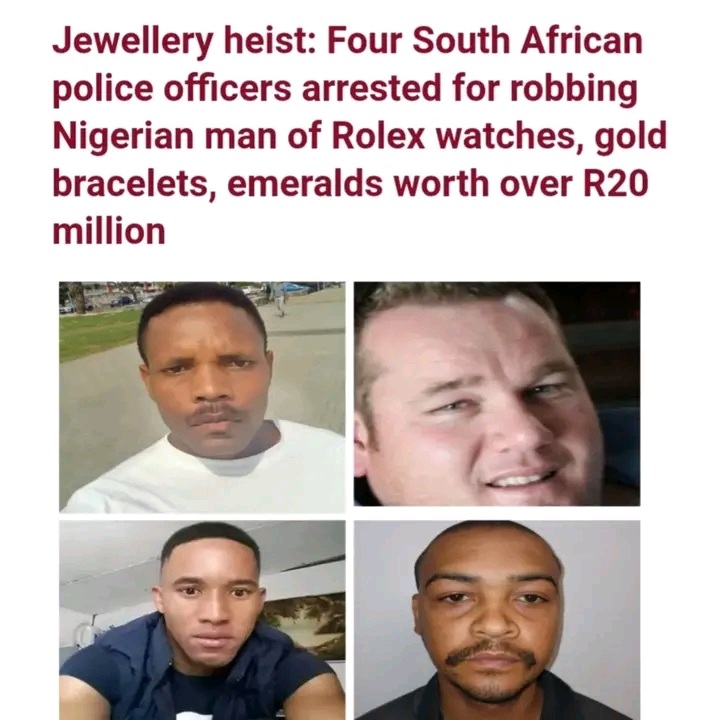 Four South African Police Officers accused of pulling off a R20 million jewelry at Nigerian man house sent to prison.