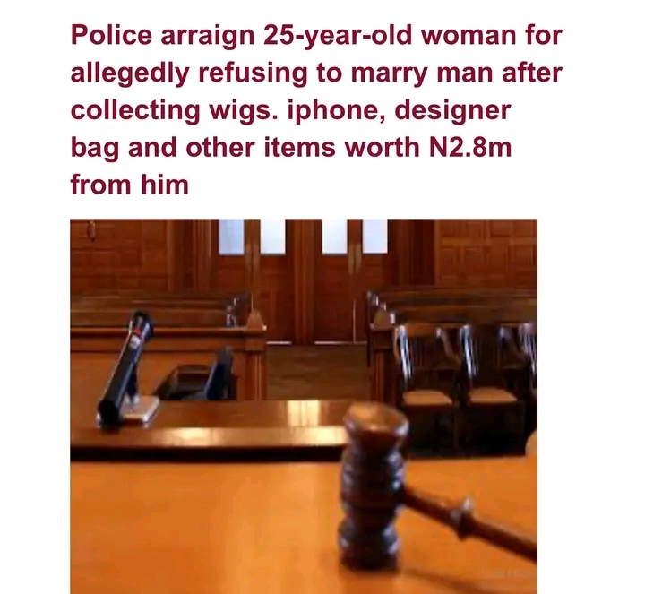 Nigeria: A lady arraigned in court, for allegedly refusing to marry a suitor after collecting N2.8m among other things.